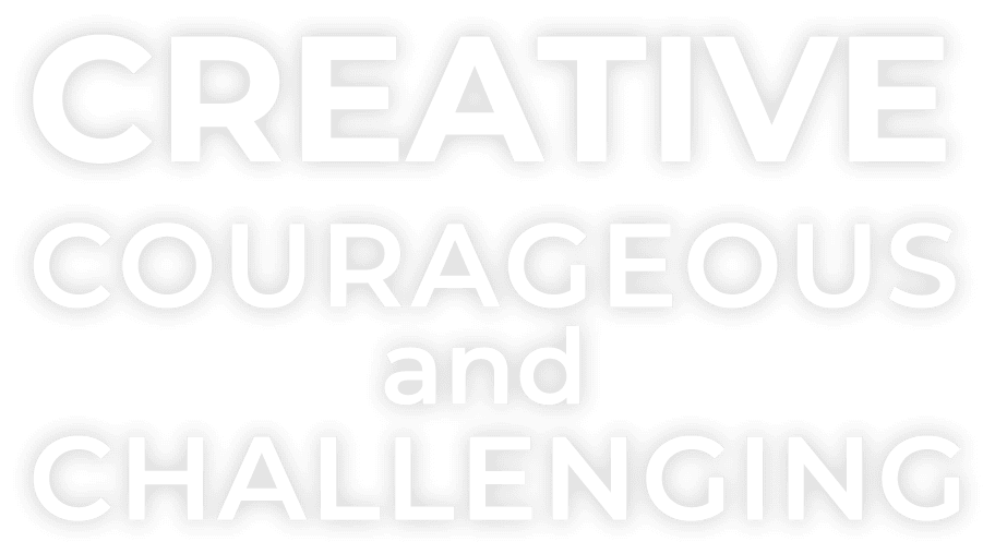CREATIVE COURAGEOUS and CHALLENGING